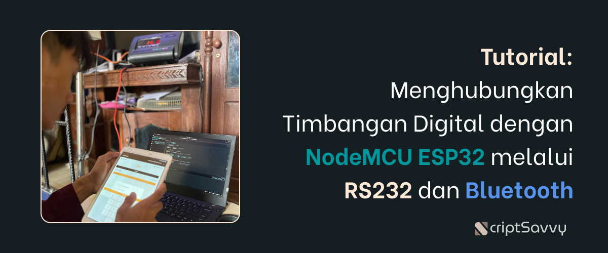 Tutorial: Menghubungkan Timbangan Digital dengan NodeMCU ESP32 dan Smartphone via RS232 & Bluetooth