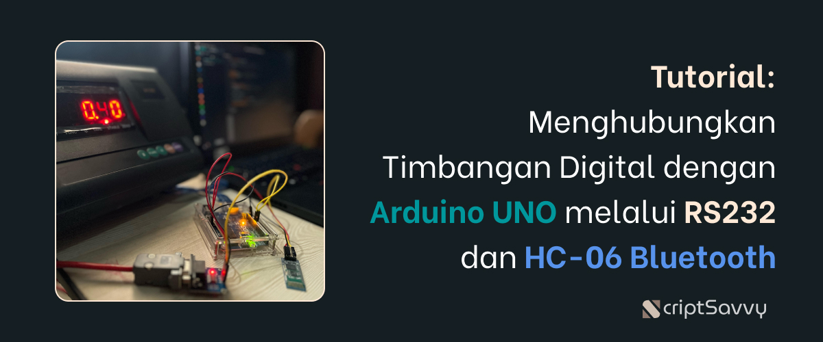 Tutorial: Menghubungkan Timbangan Digital dengan Arduino UNO melalui RS232 dan Modul HC-06 Bluetooth