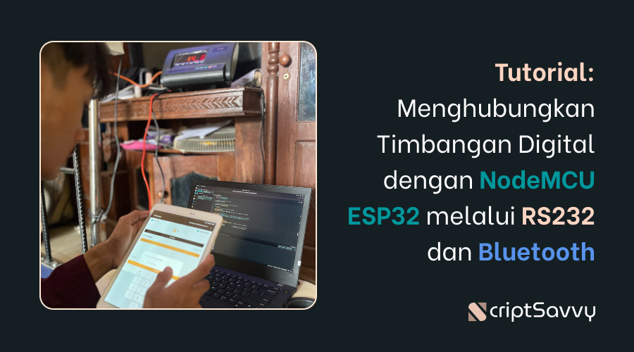 Tutorial: Menghubungkan Timbangan Digital dengan NodeMCU ESP32 dan Smartphone via RS232 & Bluetooth